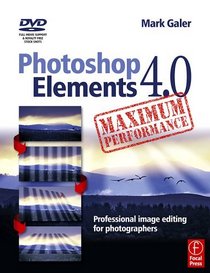 Photoshop Elements 4.0 Maximum Performance : Professional Image Editing for Photographers