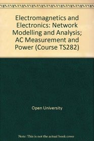 Electromagnetics and electronics: network modelling and analysis, unit 8;: Ac measurement and power, unit 9