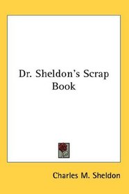 Dr. Sheldon's Scrap Book