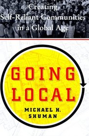 GOING LOCAL : CREATING SELF RELIANT COMMUNITIES IN A GLOBAL AGE