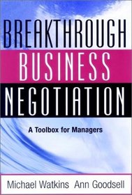 Breakthrough Business Negotiation: A Toolbox for Managers