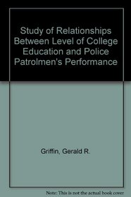 Study of Relationships Between Level of College Education and Police Patrolmen's Performance