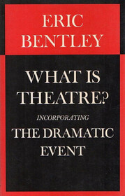 What Is Theatre?: Incorporating the Dramatic Event and Other Reviews, 1944 - 1967