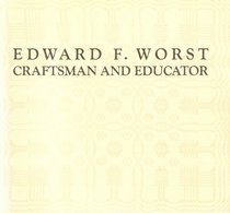 Edward F. Worst: Craftsman and Educator