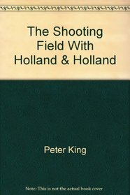 The Shooting Field: One Hundred Fifty Years with Holland & Holland