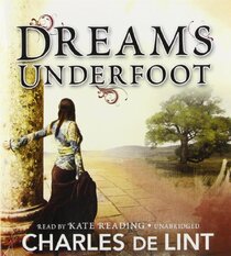 Dreams Underfoot: The Newford Collection (Newford Series)