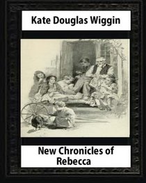 New Chronicles of Rebecca (1907)  by Kate Douglas Smith Wiggin