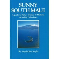 Sunny South Maui: A Guide to Kihwailea & Makena Including Kahoolawe