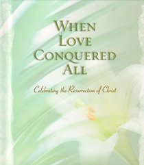 WHEN LOVE CONQUERED ALL