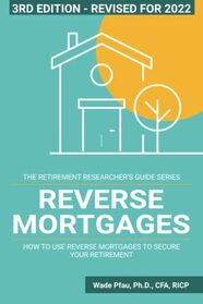 Reverse Mortgages: How to use Reverse Mortgages to Secure Your Retirement (Retirement Researcher Guide) (3rd Edition)