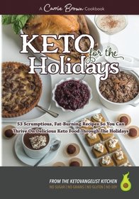 KETO for the Holidays: 53 scrumptious, fat-burning recipes so you can thrive on delicious KETO food through the Holidays
