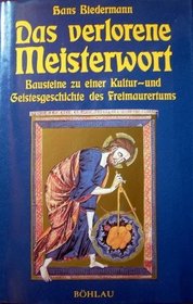 Das verlorene Meisterwort: Bausteine zu einer Kultur- und Geistesgeschichte des Freimaurertums (German Edition)