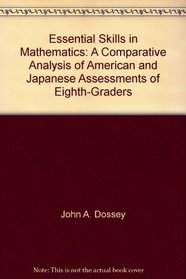 Essential Skills in Mathematics: A Comparative Analysis of American and Japanese Assessments of Eighth-Graders