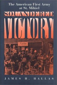 Squandered Victory: The American First Army at St. Mihiel