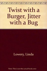 Twist With a Burger, Jitter With a Bug
