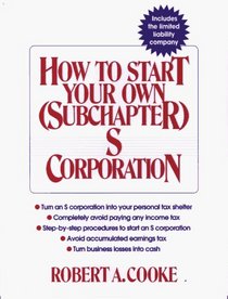 How to Start Your Own (Subchapter) S Corporation