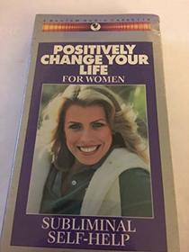Positively Change Your Life - For Women: Subliminal Self-Help