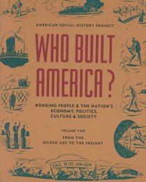 Who Built America? V 2 : Work.People&the Nation's Econom.Polit.Cult.Soc (Who Built America?)