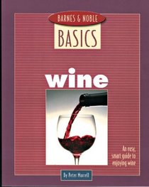 Barnes and Noble Basics Wine: An Easy, Smart Guide to Enjoying Wine (Barnes & Noble Basics)