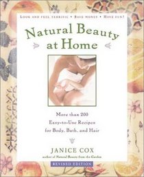Natural Beauty at Home, : More Than 250 Easy to Use Recipes for Body,Bath, and Hair (Revised Edition)