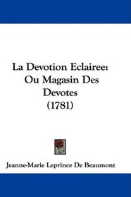La Devotion Eclairee: Ou Magasin Des Devotes (1781) (French Edition)