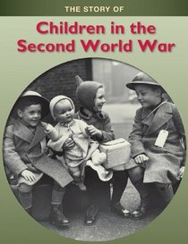 The Story of Children in the Second World War (Story of...)