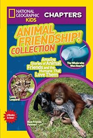 National Geographic Kids Chapters: Animal Friendship! Collection: Amazing Stories of Animal Friends and the Humans Who Love Them (NGK Chapters)