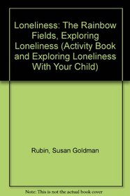 Loneliness: The Rainbow Fields, Exploring Loneliness (Activity Book and Exploring Loneliness With Your Child)