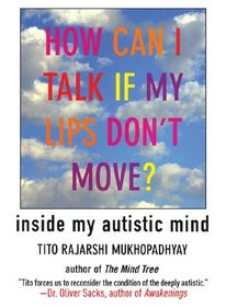 How Can I Talk If My Lips Don't Move?: Inside My Autistic Mind