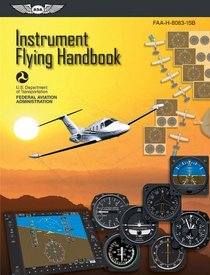 Instrument Flying Handbook: FAA-H-8083-15B (Effective 2012) (FAA Handbooks)