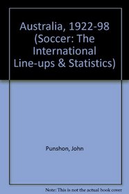 Australia, 1922-98 (Soccer: The International Line-ups & Statistics)