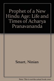 Prophet of a New Hindu Age: The Life and Times of Archarya Pranavananda