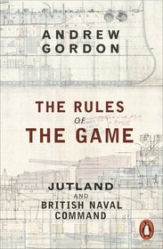 The Rules of the Game: Jutland and British Naval Command