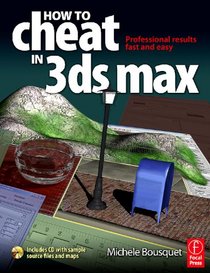 How to Cheat in 3ds Max 2009: Get Spectacular Results Fast (How to Cheat in)