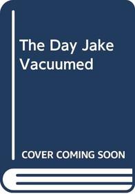 The Day Jake Vacuumed