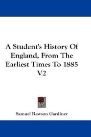 A Student's History Of England, From The Earliest Times To 1885 V2