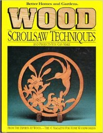 Better Homes and Gardens Wood Scrollsaw Techniques: And Projects You Can Make (Better Homes and Gardens Wood)