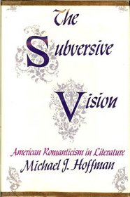 The Subversive Vision: American Romanticism in Literature (Kennikat Press National University Publications. Series on Literary Criticism)