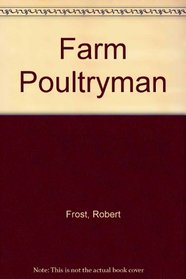 Robert Frost, Farm Poultry-Man