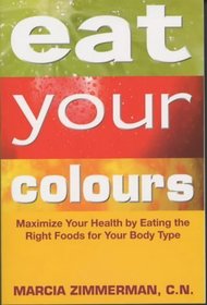 Eat Your Colours: Maximise Your Health by Eating the Right Foods for Your Body Type