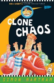 Clone Chaos!. Simon Bartram (Bob & Barrys Lunar Adventures)