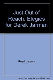 Just Out of Reach: Elegies for Derek Jarman