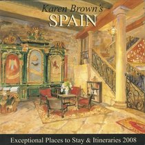 Karen Brown's Spain, Revised Edition: Exceptional Places to Stay & Itineraries 2008 (Karen Brown's Spain Charming Inns & Itineraries)