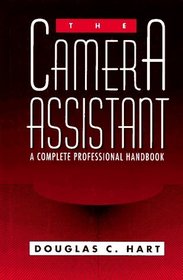 Camera Assistant, The : A Complete Professional Handbook