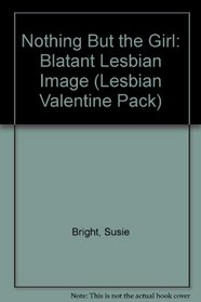 Nothing But the Girl: Blatant Lesbian Image (Lesbian Valentine Pack)