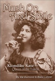 Mush On and Smile: Klondike Kate, Queen of the Yukon