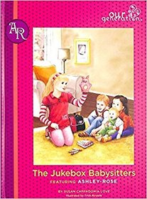 The Jukebox Babysitters: Featuring Ashley Rose (Our Generation, Bk 10)