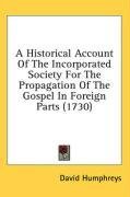 A Historical Account Of The Incorporated Society For The Propagation Of The Gospel In Foreign Parts (1730)