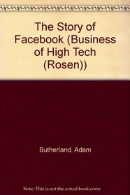 The Story of Facebook (The Business of High Tech)