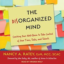 The Disorganized Mind: Coaching Your ADHD Brain to Take Control of Your Time, Tasks, and Talents
